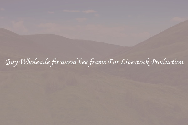 Buy Wholesale fir wood bee frame For Livestock Production