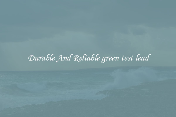 Durable And Reliable green test lead