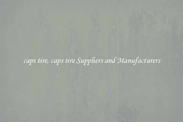 caps tire, caps tire Suppliers and Manufacturers