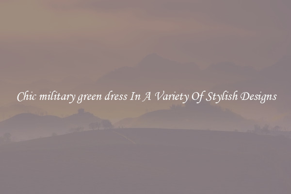 Chic military green dress In A Variety Of Stylish Designs