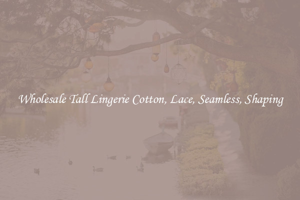 Wholesale Tall Lingerie Cotton, Lace, Seamless, Shaping