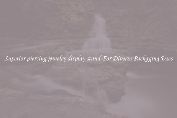 Superior piercing jewelry display stand For Diverse Packaging Uses