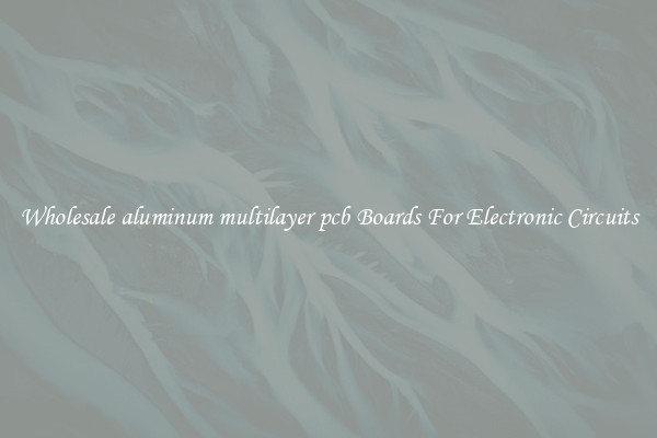 Wholesale aluminum multilayer pcb Boards For Electronic Circuits