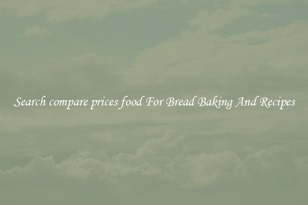 Search compare prices food For Bread Baking And Recipes