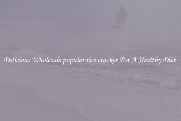 Delicious Wholesale popular rice cracker For A Healthy Diet 