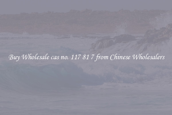 Buy Wholesale cas no. 117 81 7 from Chinese Wholesalers