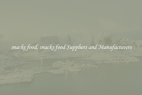 snacks food, snacks food Suppliers and Manufacturers