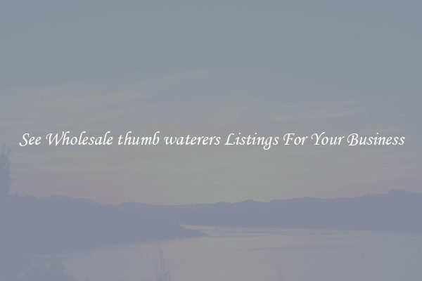 See Wholesale thumb waterers Listings For Your Business