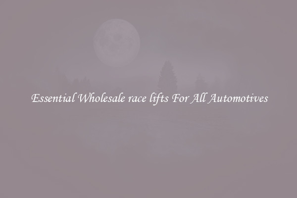 Essential Wholesale race lifts For All Automotives