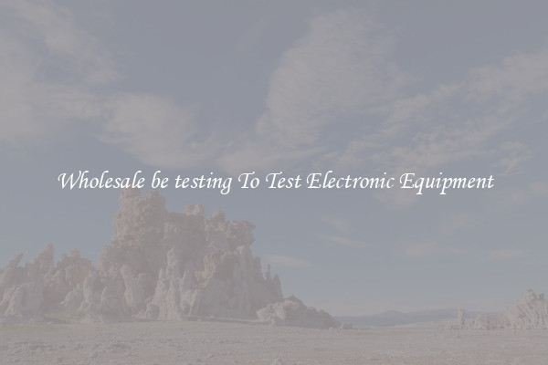 Wholesale be testing To Test Electronic Equipment