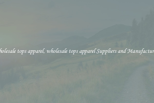 wholesale tops apparel, wholesale tops apparel Suppliers and Manufacturers
