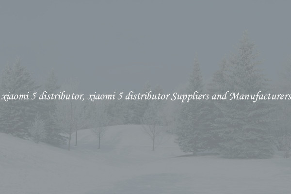 xiaomi 5 distributor, xiaomi 5 distributor Suppliers and Manufacturers