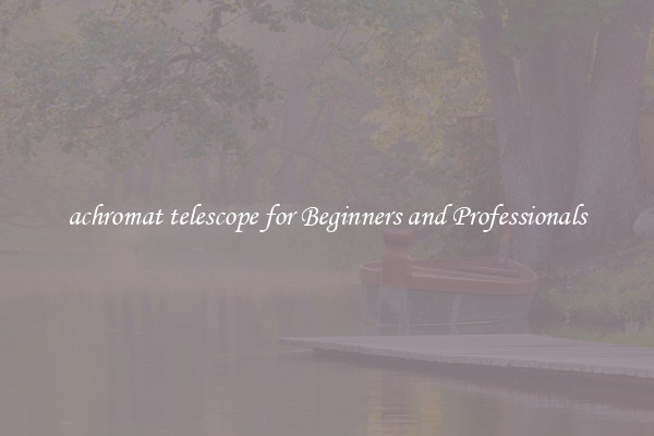 achromat telescope for Beginners and Professionals