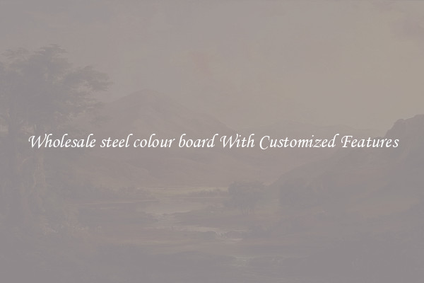 Wholesale steel colour board With Customized Features