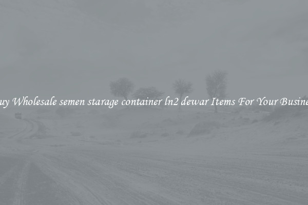 Buy Wholesale semen starage container ln2 dewar Items For Your Business