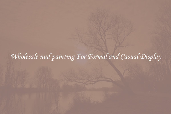 Wholesale nud painting For Formal and Casual Display