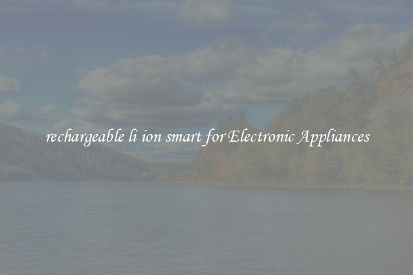 rechargeable li ion smart for Electronic Appliances