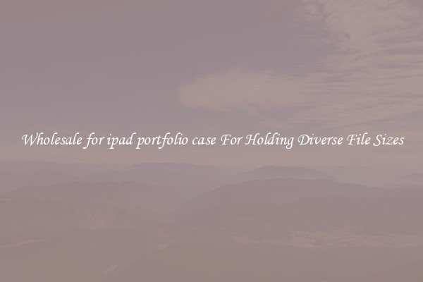 Wholesale for ipad portfolio case For Holding Diverse File Sizes