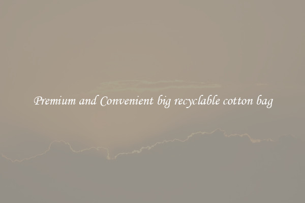 Premium and Convenient big recyclable cotton bag