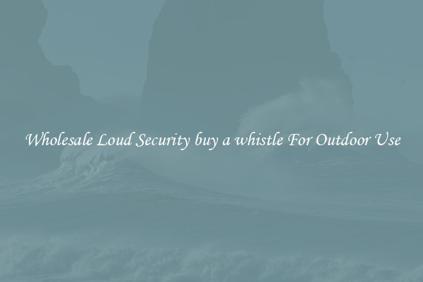 Wholesale Loud Security buy a whistle For Outdoor Use