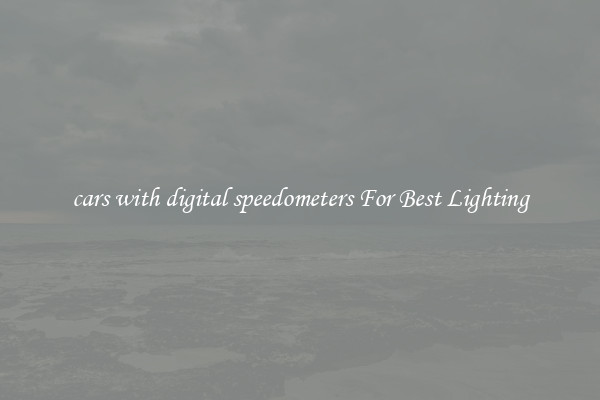 cars with digital speedometers For Best Lighting