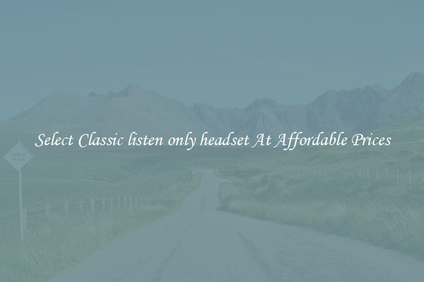 Select Classic listen only headset At Affordable Prices