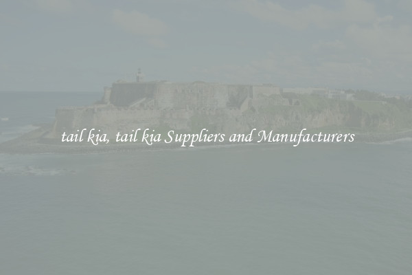 tail kia, tail kia Suppliers and Manufacturers