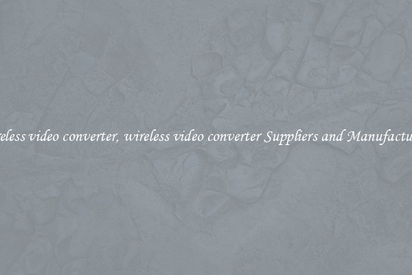 wireless video converter, wireless video converter Suppliers and Manufacturers