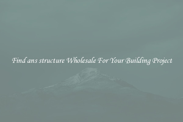 Find ans structure Wholesale For Your Building Project