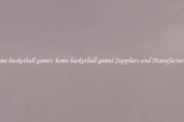 home basketball games, home basketball games Suppliers and Manufacturers