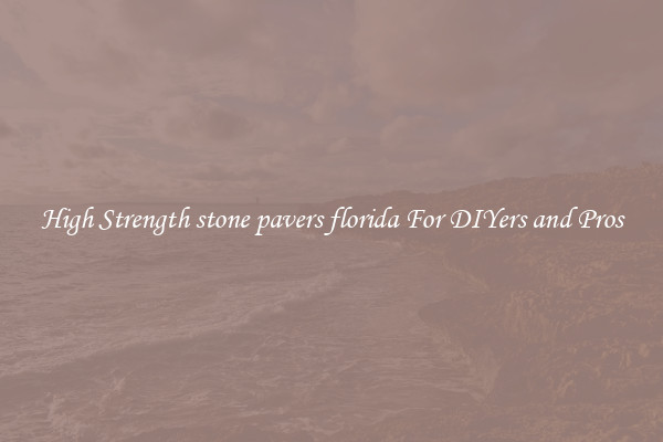 High Strength stone pavers florida For DIYers and Pros