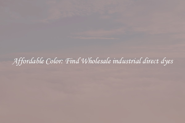 Affordable Color: Find Wholesale industrial direct dyes