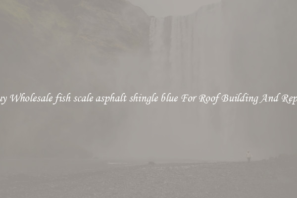Buy Wholesale fish scale asphalt shingle blue For Roof Building And Repair