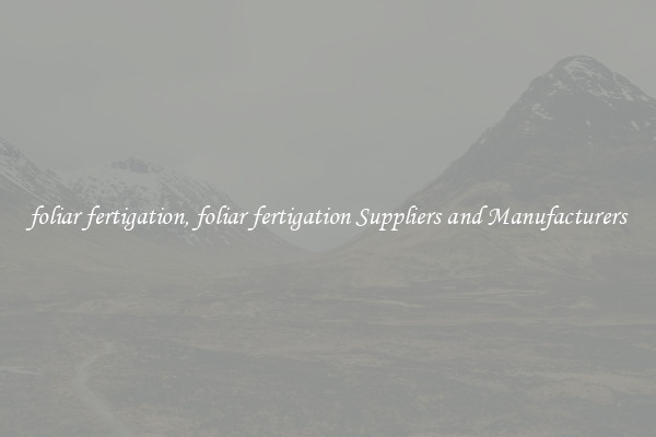 foliar fertigation, foliar fertigation Suppliers and Manufacturers