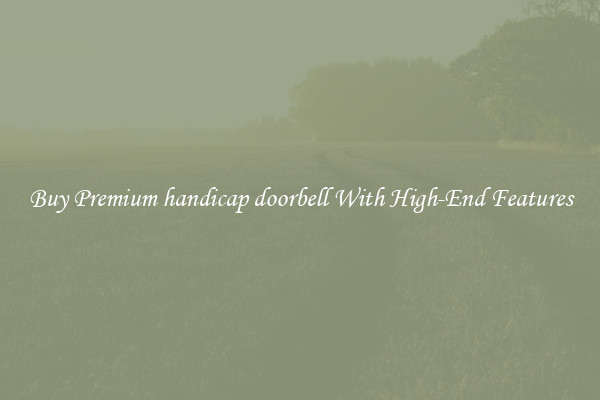 Buy Premium handicap doorbell With High-End Features