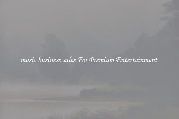 music business sales For Premium Entertainment 