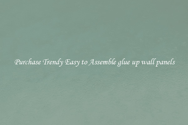 Purchase Trendy Easy to Assemble glue up wall panels