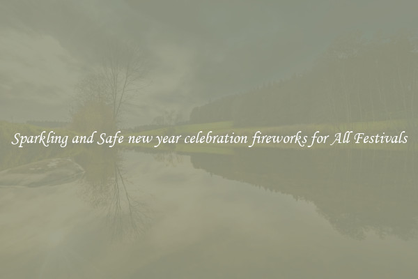 Sparkling and Safe new year celebration fireworks for All Festivals