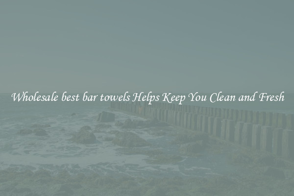 Wholesale best bar towels Helps Keep You Clean and Fresh
