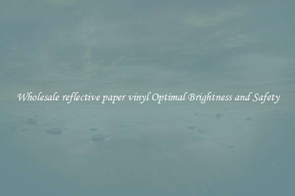 Wholesale reflective paper vinyl Optimal Brightness and Safety