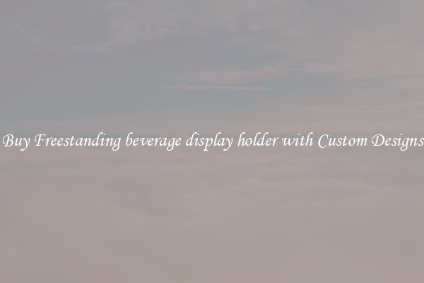 Buy Freestanding beverage display holder with Custom Designs