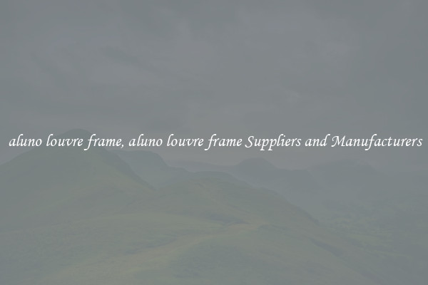 aluno louvre frame, aluno louvre frame Suppliers and Manufacturers