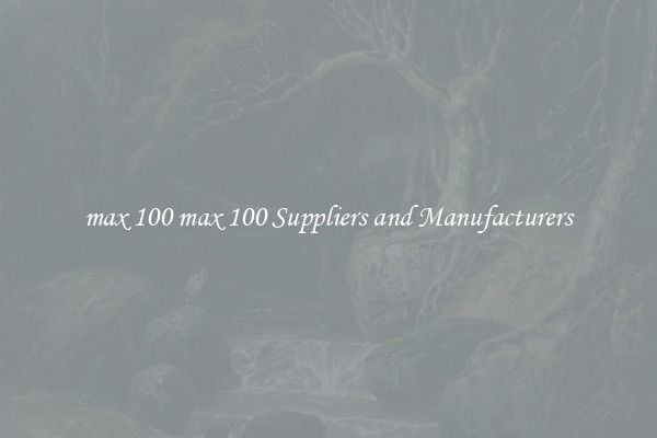 max 100 max 100 Suppliers and Manufacturers