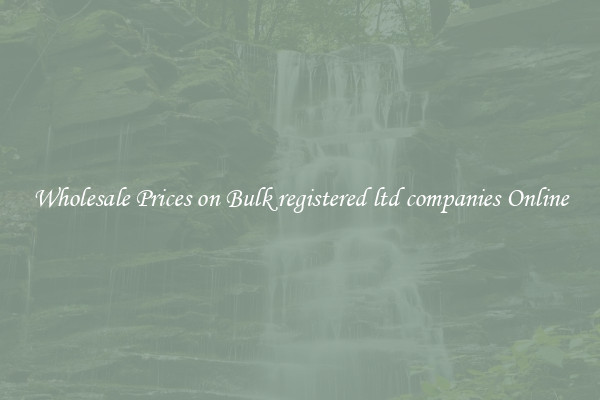 Wholesale Prices on Bulk registered ltd companies Online