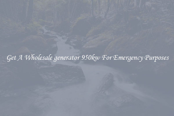 Get A Wholesale generator 950kw For Emergency Purposes