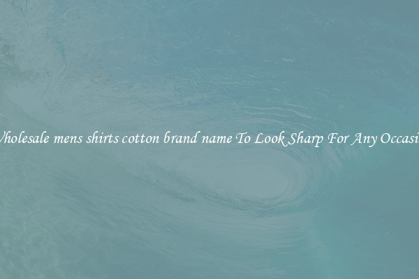 Wholesale mens shirts cotton brand name To Look Sharp For Any Occasion