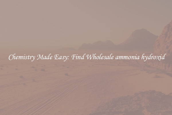 Chemistry Made Easy: Find Wholesale ammonia hydroxid