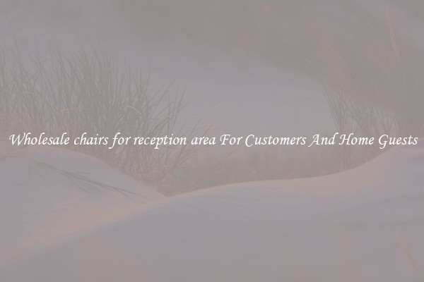 Wholesale chairs for reception area For Customers And Home Guests