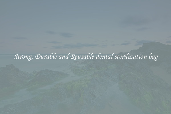 Strong, Durable and Reusable dental sterilization bag