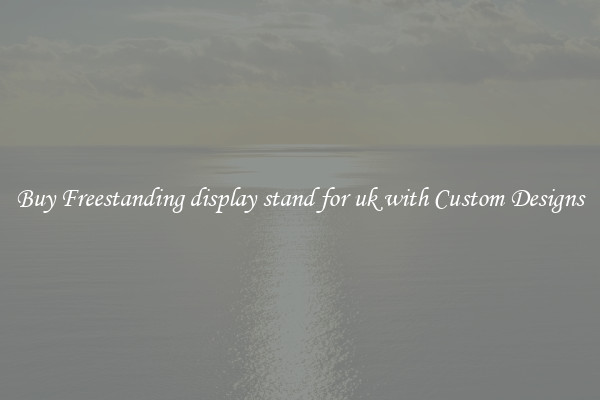 Buy Freestanding display stand for uk with Custom Designs